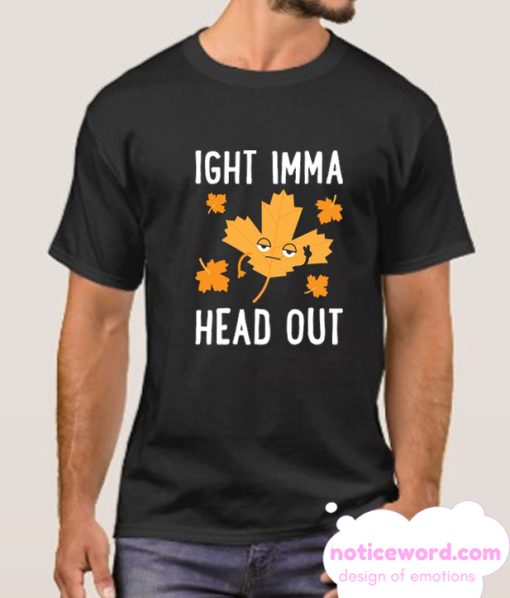 IGHT IMMA HEAD OUT LEAF smooth T Shirt