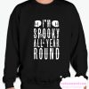 I'M SPOOKY ALL YEAR ROUND smooth Sweatshirt