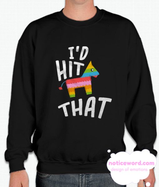 I'd Hit That smooth Sweatshirt