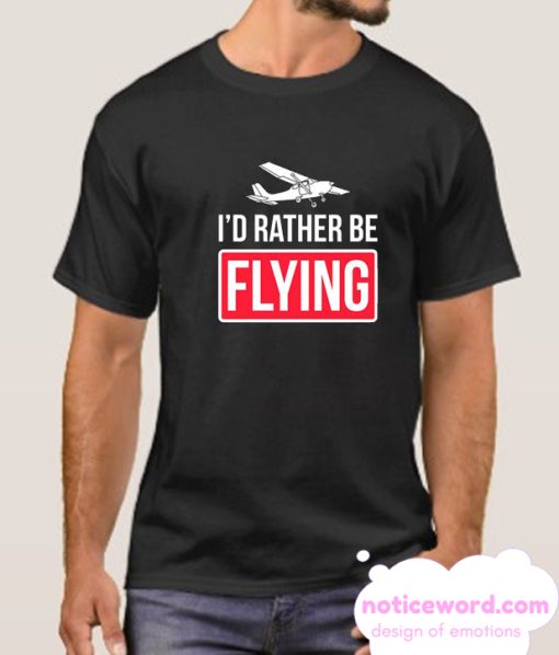 I'd rather be flying smooth T Shirt