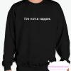 Im Not A Rapper smooth Sweatshirt