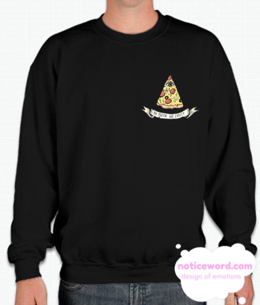 In Pizza We Crust smooth Sweatshirt