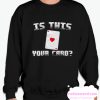 Is this Your Card smooth Sweatshirt