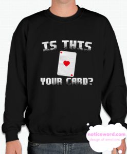 Is this Your Card smooth Sweatshirt