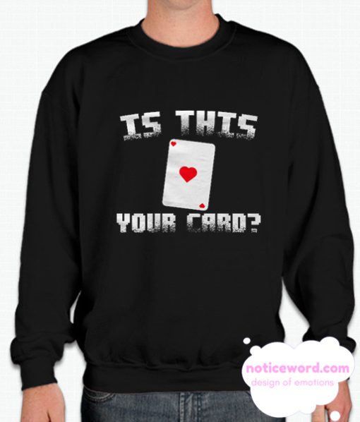 Is this Your Card smooth Sweatshirt