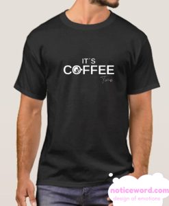 Its Coffee Time smooth T shirt