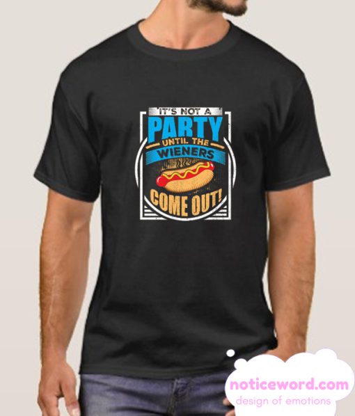 It's Not A Party Until The Weiners Come Out smooth T Shirt