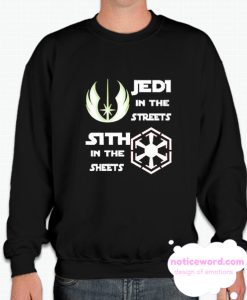 Jedi in the streets Sith in the sheets smooth Sweatshirt