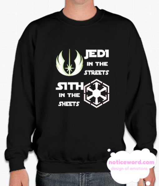 Jedi in the streets Sith in the sheets smooth Sweatshirt