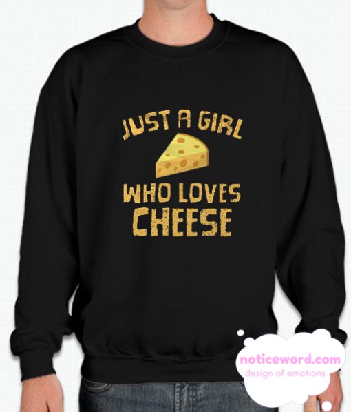 Just A Girl Who Loves Cheese smooth Sweatshirt