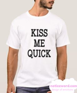 Kiss Me Quick smooth T Shirt