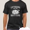 Leftovers Are For Quitters smooth T Shirt