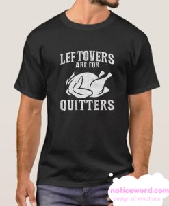 Leftovers Are For Quitters smooth T Shirt