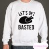 Let's Get Basted smooth Sweatshirt