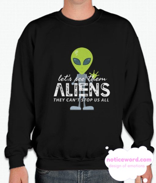 Let's See Them Aliens They Can't Stop US All smooth Sweatshirt