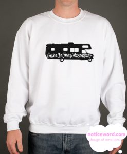 Life Is For Road Tripping smooth Sweatshirt