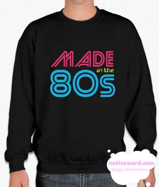 Made In The 80s smooth Sweatshirt