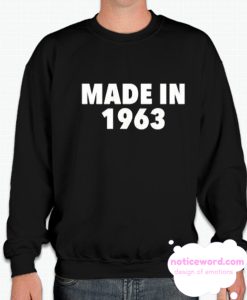 Made in 1963 smooth Sweatshirt