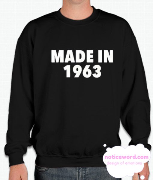 Made in 1963 smooth Sweatshirt