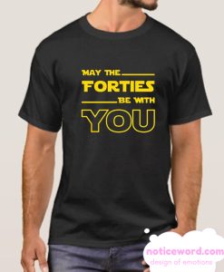 May The Forties Be With You smooth T Shirt
