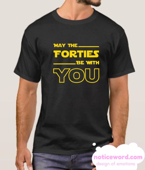 May The Forties Be With You smooth T Shirt