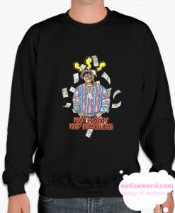 Mo Money Mo Problems smooth Sweatshirt