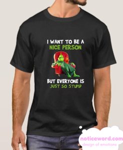 Mr Grinch I want to be a nice person smooth T Shirt