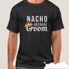 Nacho Average Groom smooth T Shirt