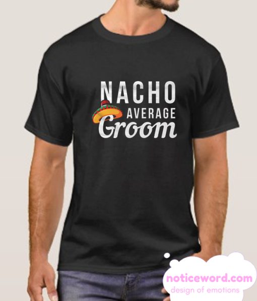 Nacho Average Groom smooth T Shirt