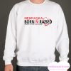 Nebraska Born N Raised Honestly it’s not for everyone smooth Sweatshirt