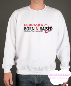 Nebraska Born N Raised Honestly it’s not for everyone smooth Sweatshirt