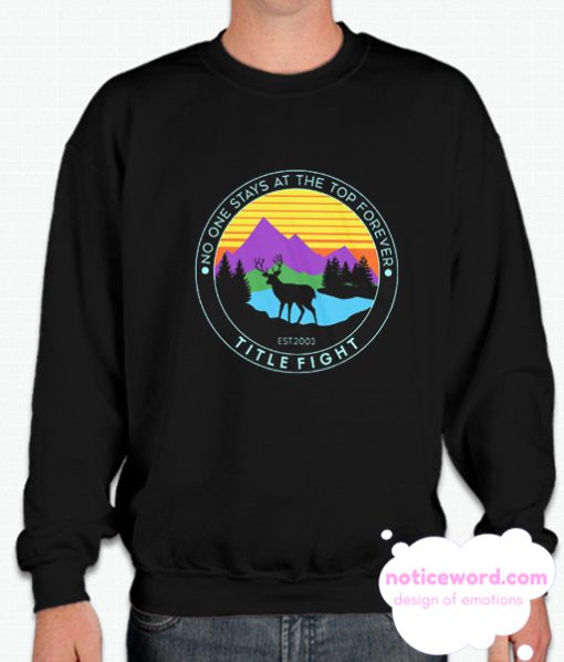 No One Stays At The Top Forever smooth Sweatshirt