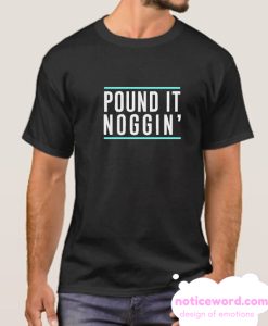 Pound it noggin smooth T Shirt