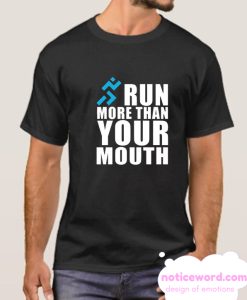 RUN MORE THAN YOUT MOUTH smooth T Shirt