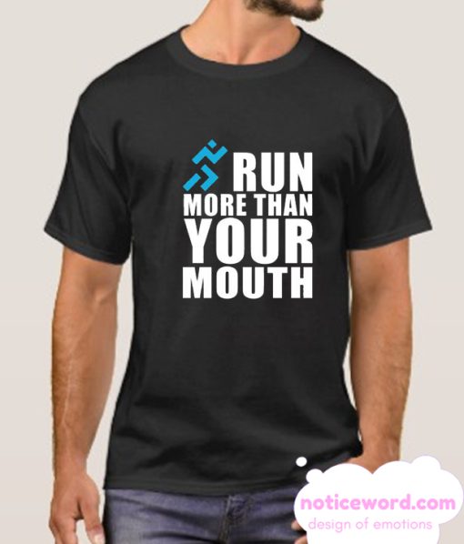 RUN MORE THAN YOUT MOUTH smooth T Shirt