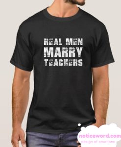 Real Men Marry Teachers smooth T Shirt