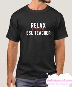 Relax I'm An ESL Teacher smooth T shirt