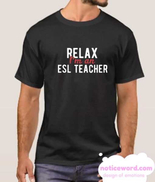 Relax I'm An ESL Teacher smooth T shirt