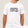 Remember Where You Came From smooth T Shirt