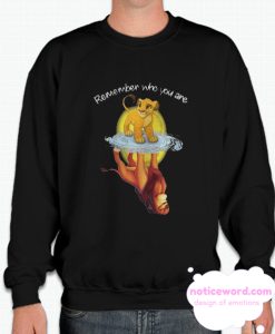 Remember Who You Are Lion King smooth Sweatshirt