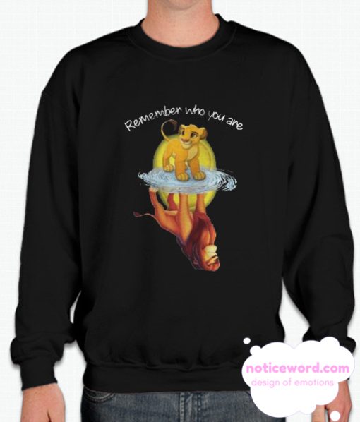 Remember Who You Are Lion King smooth Sweatshirt