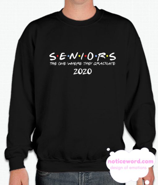 Seniors Friends Class of 2020 smooth Sweatshirt