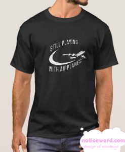 Still Playing With Airplanes smooth T Shirt