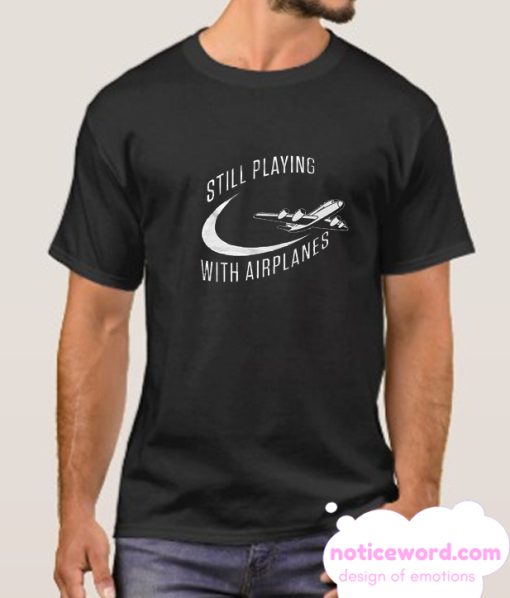 Still Playing With Airplanes smooth T Shirt