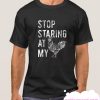 Stop Staring At My Cock smooth T Shirt