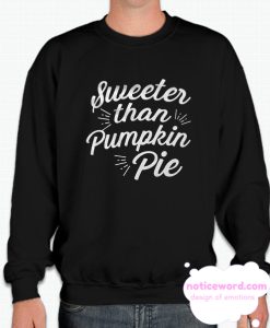 Sweeter Than Pumpkin Pie smooth Sweatshirt