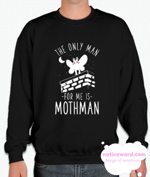 THE ONLY MAN FOR ME IS MOTHMAN smooth Sweatshirt