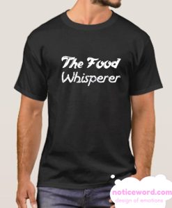 The Food Whisperer smooth T Shirt