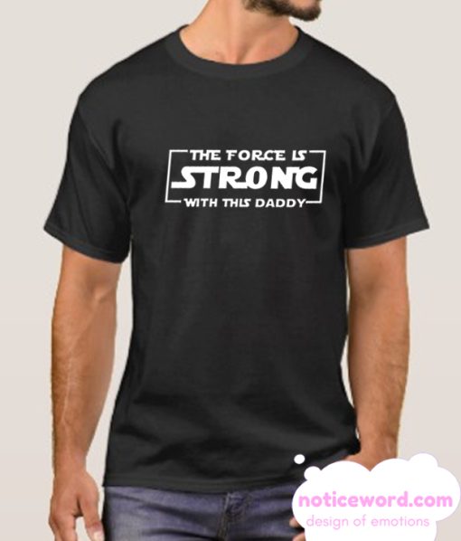 The Force Is Strong With This Daddy smooth T shirt