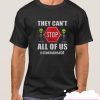 They Can't Stop All Of Us smooth T Shirt